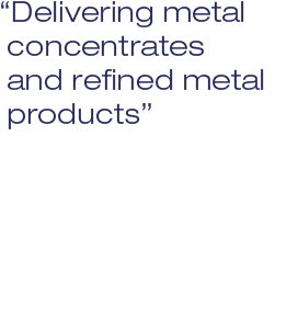 Delivering metal concentrates and refined metal products